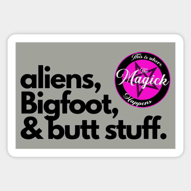 Aliens, Bigfoot, and Butt Stuff Sticker by MagickHappens